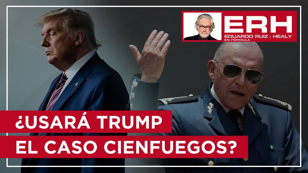 ¿Usará Trump el caso Cienfuegos para atacar a Biden y exacerbar sentimientos antimexicanos? - Eduardo Ruiz-Healy En Fórmula