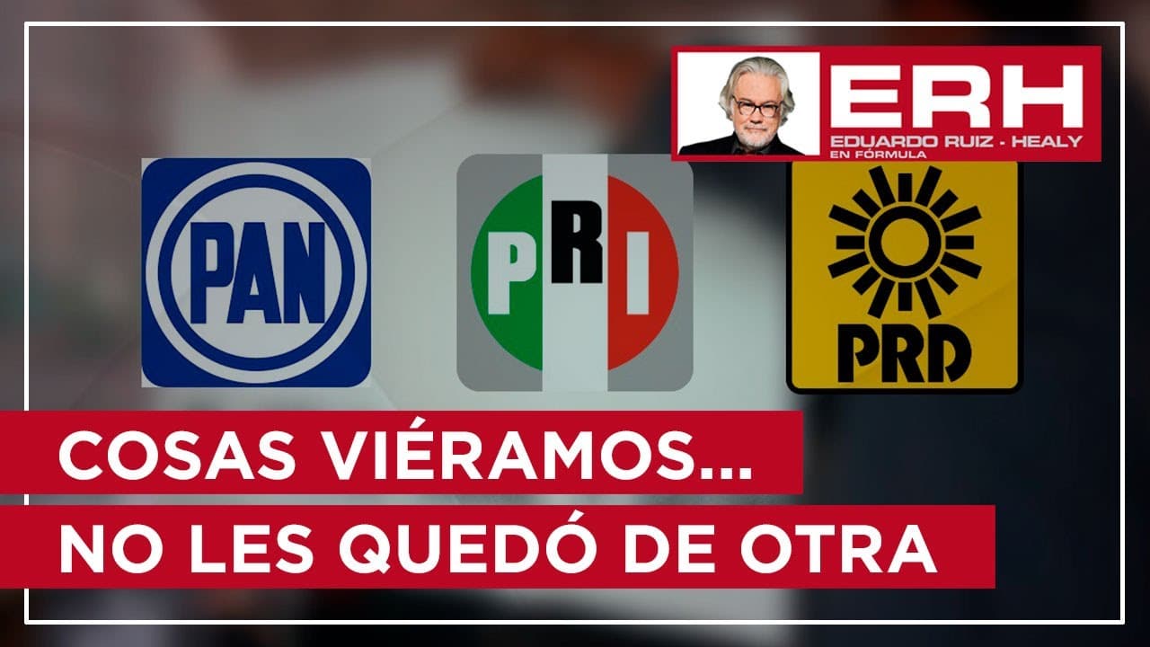 Cosas viéramos... el PRI aliado con el PRD y el PAN - Eduardo Ruiz-Healy En Fórmula