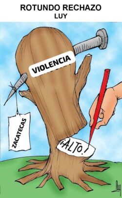 Cartoon: a tree figure with 'VIOLENCIA' across its face, tags reading 'ZACATECAS' and 'ALTO!' attached to the trunk, and a hand with a red pencil pinning the 'ALTO!' label, symbolizing calls to stop violence in Zacatecas.