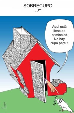 Satirical cartoon of a red, tilted house with a doorway from which a hand points outward; a speech bubble reads 'Aquí está lleno de criminales. No hay cupo para ti' against a blue sky and green hill, with a white bird nearby.